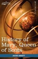 History of Mary, Queen of Scots Abbott Jacob