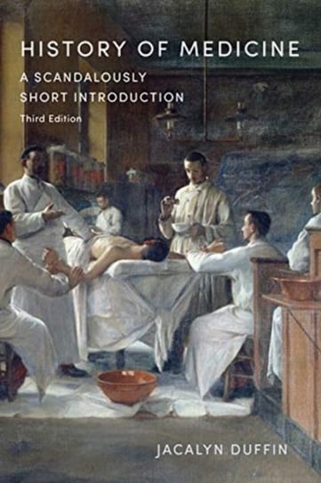 History of Medicine: A Scandalously Short Introduction Jacalyn Duffin
