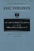 History of Political Ideas, Volume 3 (Cw21): The Later Middle Ages Voegelin Eric