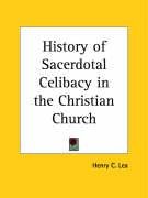 History of Sacerdotal Celibacy in the Christian Church Lea Henry Charles, Lea Henry C.