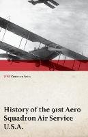 History of the 91st Aero Squadron Air Service U.S.A. (WWI Centenary Series) Anon