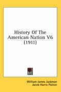 History of the American Nation V6 (1911) Roosevelt Theodore Iv, Jackman William James, Patton Jacob Harris