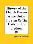 History of the Church Known as the Unitas Fratrum Or The Unity of the Brethren Schweinitz Edmund