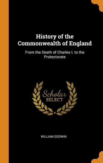 History of the Commonwealth of England Godwin William