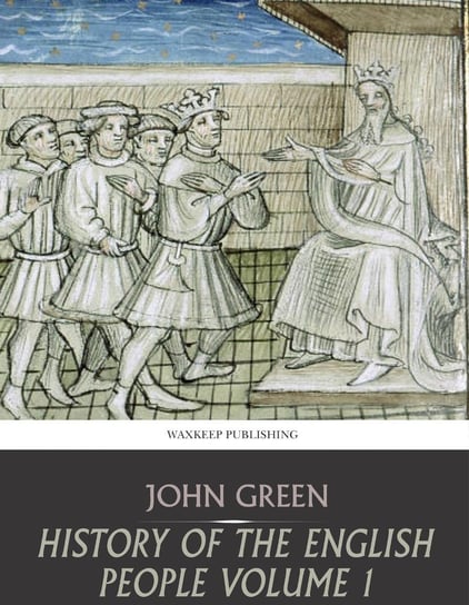 History of the English People Volume 1 John Green