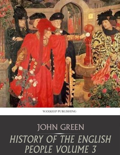 History of the English People. Volume 3 John Green