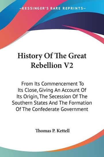 History Of The Great Rebellion V2 Thomas P. Kettell