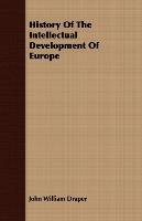 History Of The Intellectual Development Of Europe John William Draper