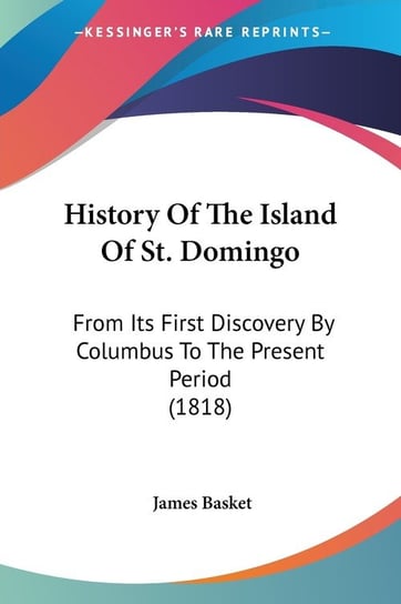 History Of The Island Of St. Domingo James Basket