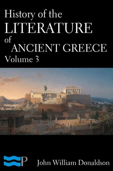 History of the Literature of Ancient Greece Volume 3 John William Donaldson