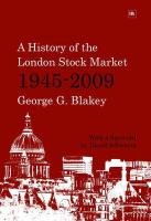 History of the London Stock Market 1945-2009 (Revised) Blakey George G.