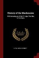 History of the Mackenzies. With Genealogies of the Principal Families of the Name Alexander Mackenzie