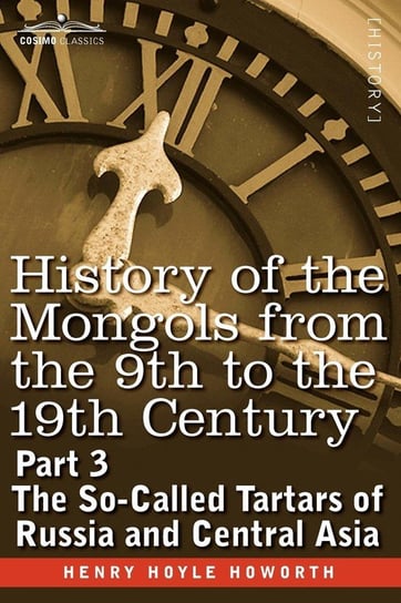 History of the Mongols from the 9th to the 19th Century Howorth Henry Hoyle