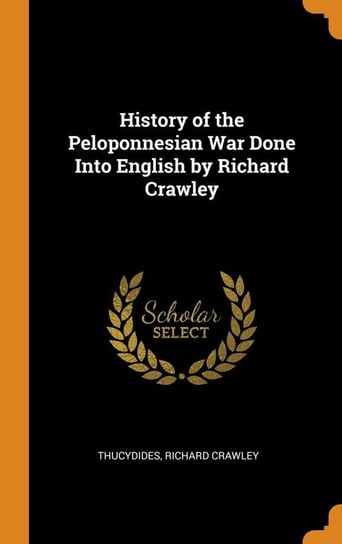 History of the Peloponnesian War Done Into English by Richard Crawley Thucydides