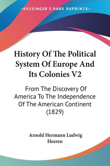 History Of The Political System Of Europe And Its Colonies V2 Arnold Hermann Heeren