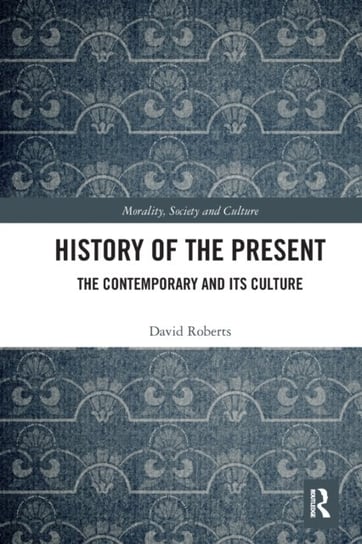 History of the Present. The Contemporary and its Culture Roberts David