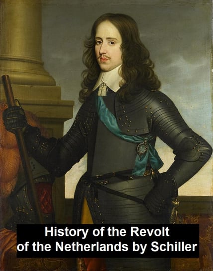 History of the Revolt in the Netherlands Schiller Friedrich