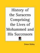 History of the Saracens Comprising the Lives of Mohammed and His Successors Ockley Simon