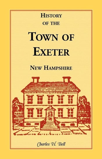 History of the Town of Exeter, New Hampshire Bell Charles H.