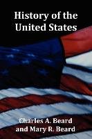 History of the United States - with Index, Topical Syllabus, footnotes, tables of populations and Presidents and copious illustrations Beard Charles A., Beard Mary R.