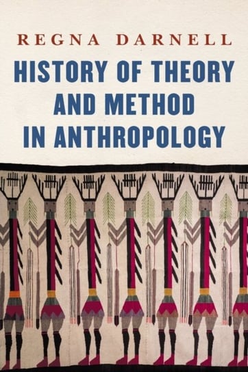 History of Theory and Method in Anthropology Regna Darnell