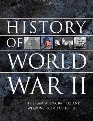 History of World War II: The campaigns, battles and weapons from 1939 to 1945 Chris McNab