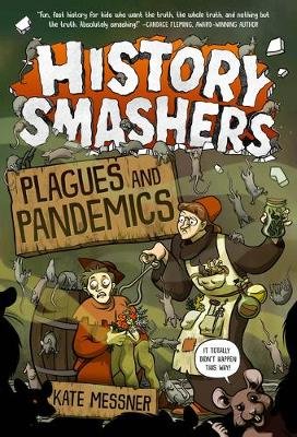History Smashers: Plagues and Pandemics Messner Kate