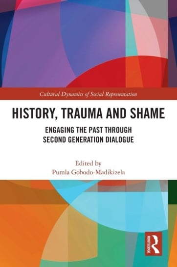 History, Trauma and Shame. Engaging the Past through Second Generation Dialogue Opracowanie zbiorowe