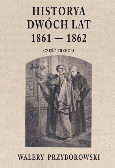 Historya dwóch lat 1861-1862. Część 3 Przyborowski Walery
