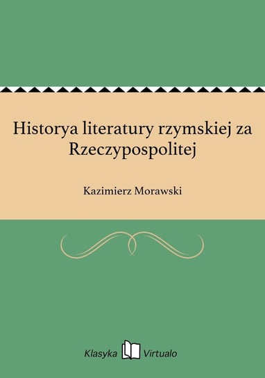 Historya literatury rzymskiej za Rzeczypospolitej Morawski Kazimierz