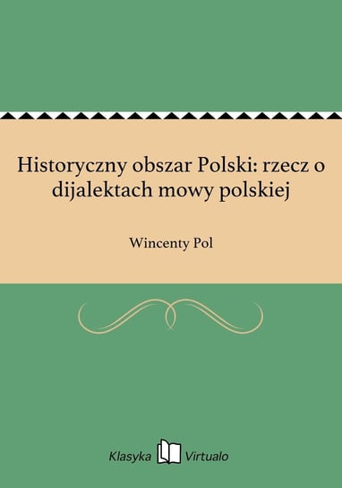 Historyczny obszar Polski: rzecz o dijalektach mowy polskiej Pol Wincenty