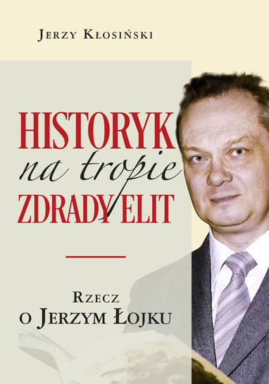 Historyk na tropie zdrady elit Kłosiński Jerzy