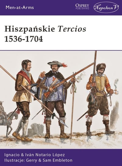 Hiszpańskie Tercios 1536-1704 Notario Lopez Ignacio Ivan