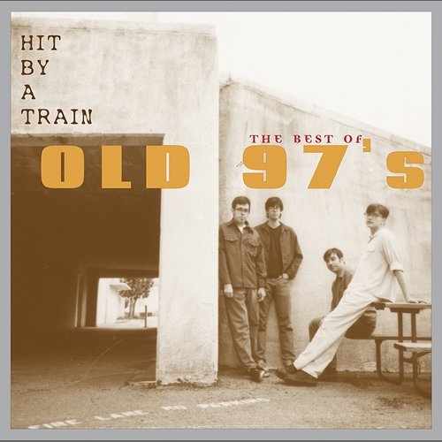 Hit By A Train: The Best Of Old 97's Old 97's
