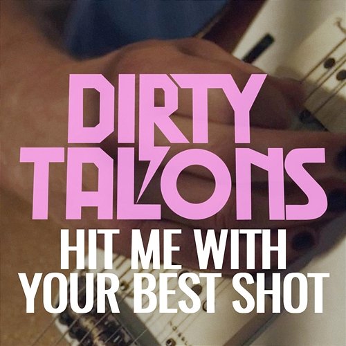 Hit Me With Your Best Shot Dirty Talons