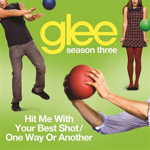 Hit Me With Your Best Shot / One Way Or Another (Glee Cast Version) Glee Cast