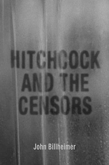 Hitchcock and the Censors Billheimer John