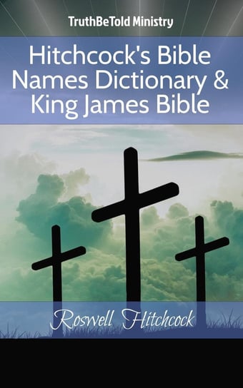 Hitchcock's Bible Names Dictionary & King James Bible Opracowanie zbiorowe