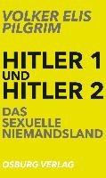 Hitler 1 und Hitler 2. Das sexuelle Niemandsland Pilgrim Volker Elis