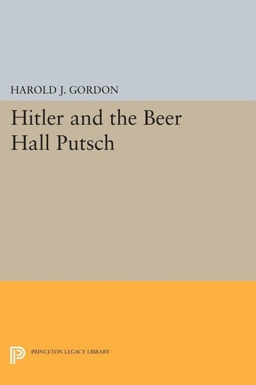 Hitler and the Beer Hall Putsch Gordon Harold J.