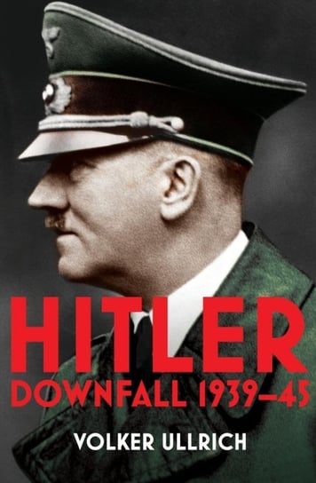 Hitler Downfall 1939-45 Ullrich Volker