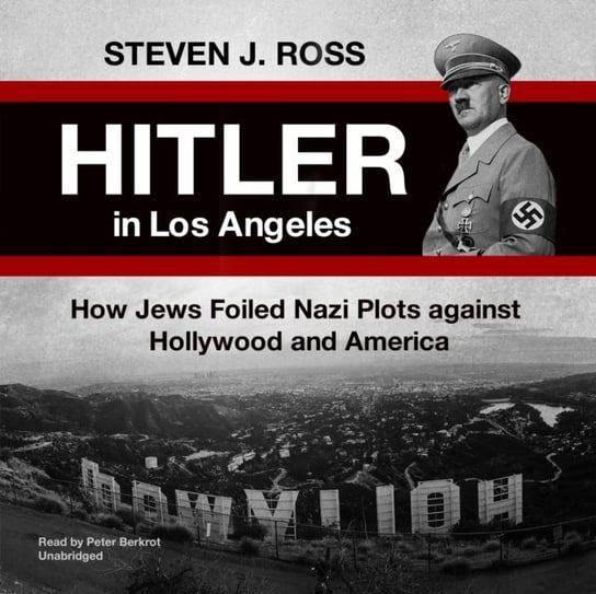 Hitler in Los Angeles Ross Steven J.
