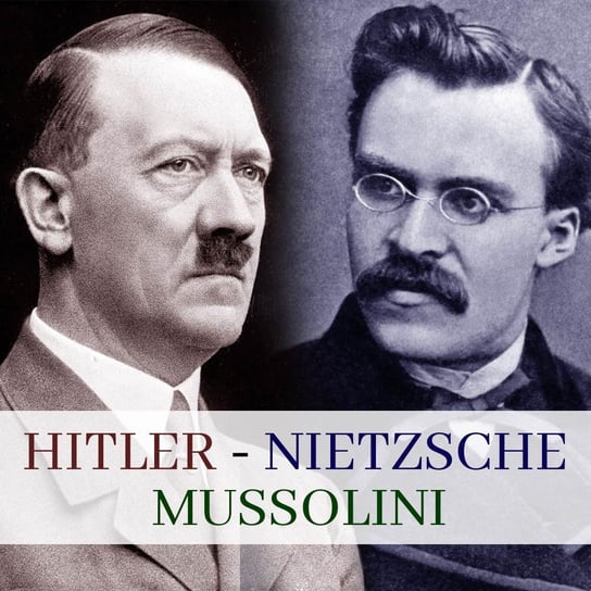 Hitler, Mussolini, Nietzsche Rajewski Maciej