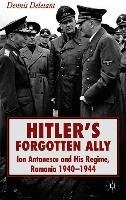 Hitler's Forgotten Ally: Ion Antonescu and His Regime, Romania 1940-1944 Deletant D.