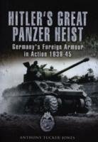 Hitler's Great Panzer Heist Tucker-Jones Anthony