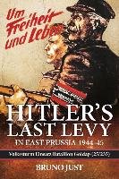 Hitler S Last Levy in East Prussia: Volkssturm Einsatz Bataillon Goldap (25/235) 1944-45 Just Bruno, Steinhardt Frederick