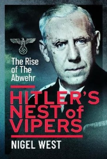 Hitler's Nest of Vipers. The Rise Of The Abwehr West Nigel