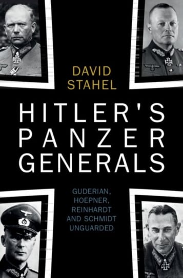 Hitler's Panzer Generals: Guderian, Hoepner, Reinhardt and Schmidt Unguarded Opracowanie zbiorowe