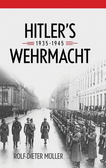 Hitler's Wehrmacht, 1935-1945 Muller Rolf-Dieter