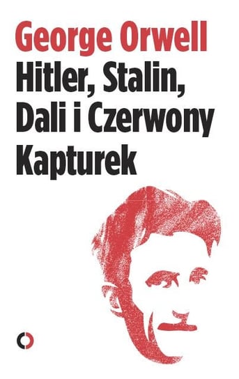 Hitler, Stalin, Dali i Czerwony Kapturek Orwell George